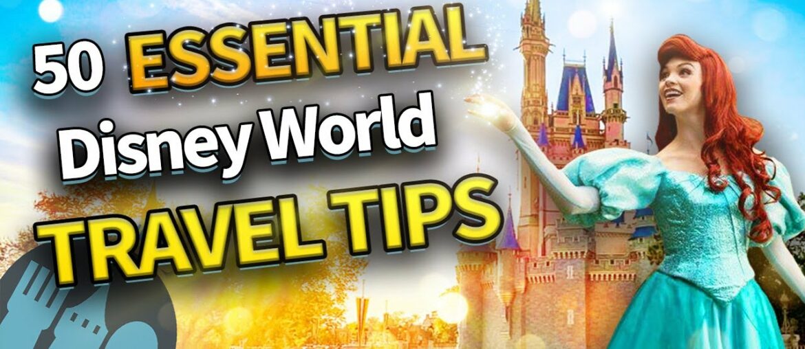 50 Essential Disney World Travel Tips 50 Essential Disney World Travel Tips