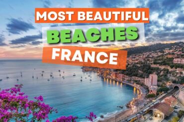 TOP 15 Most Beautiful Beach Destinations in France