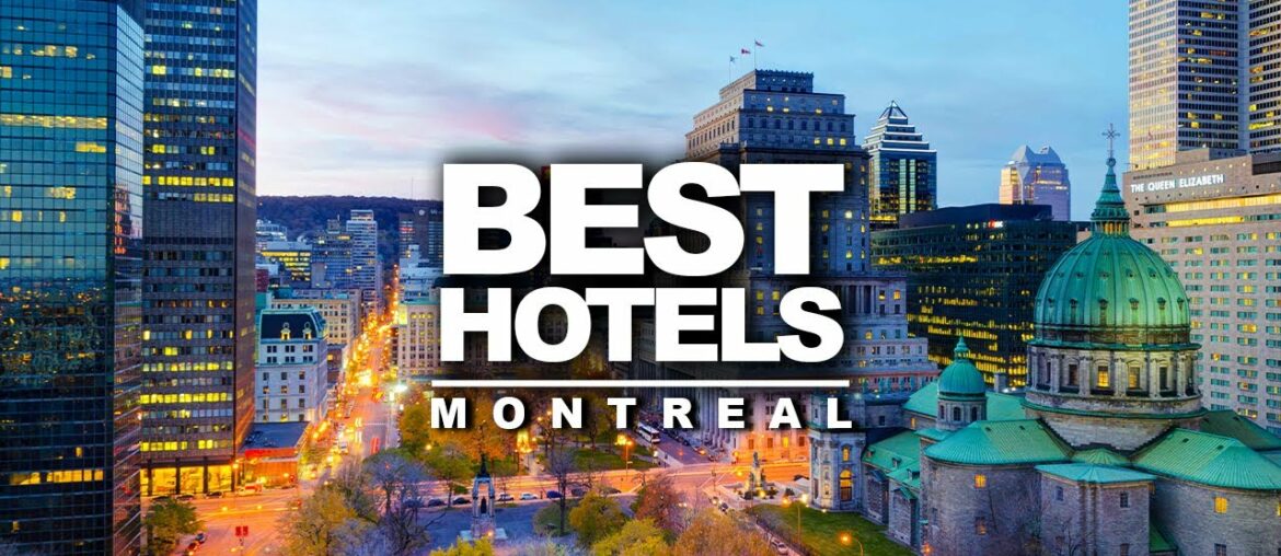 Top 5 Best Hotels In Montreal, Canada