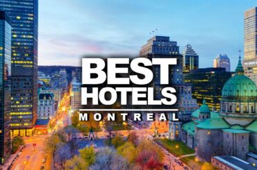 Top 5 Best Hotels In Montreal, Canada