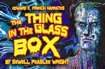 The Thing in the Glass Box as told by Edward E. French