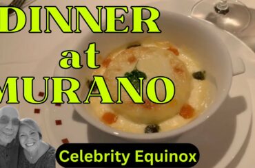 CELEBRITY EQUINOX: Dinner at Murano specialty restaurant!