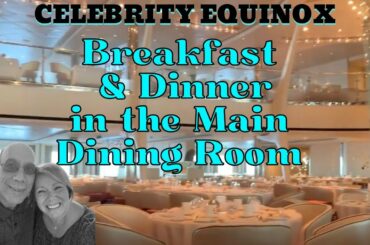 Celebrity Equinox - Breakfast & Dinner in the Main Dining Room