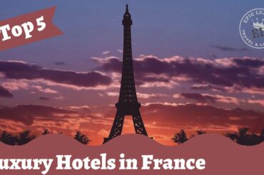Top 5 Luxury Hotels in France