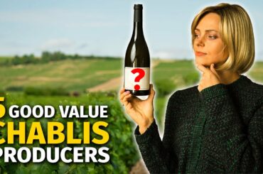 5 Great CHABLIS Wine Producers (Who Offer Good Value for Money)
