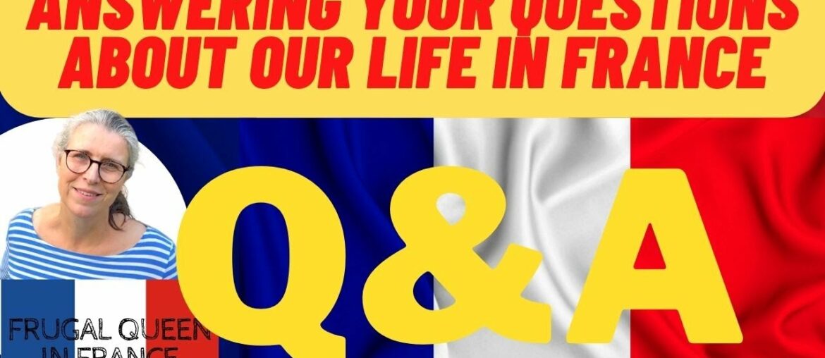 Answering Your Questions About Our Life In France