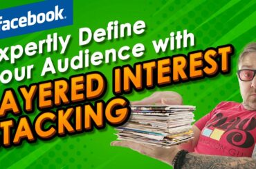 Facebook Layered Interest Stacking To Expertly Define Your Audience