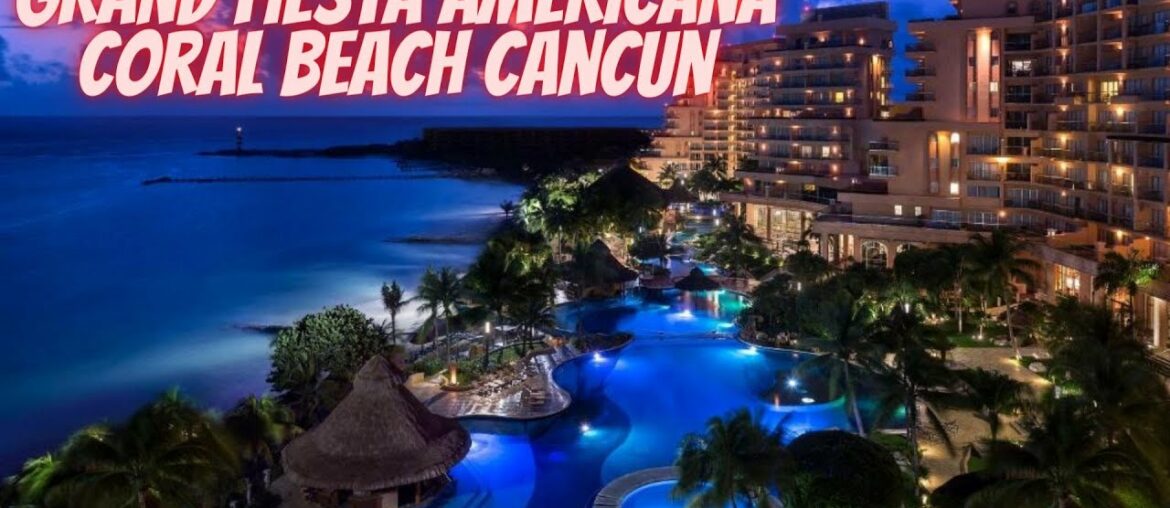 5* Grand Fiesta Americana Coral Beach Cancun – All Inclusive, Cancun, Mexico 5* Grand Fiesta Americana Coral Beach Cancun - All Inclusive, Cancun, Mexico