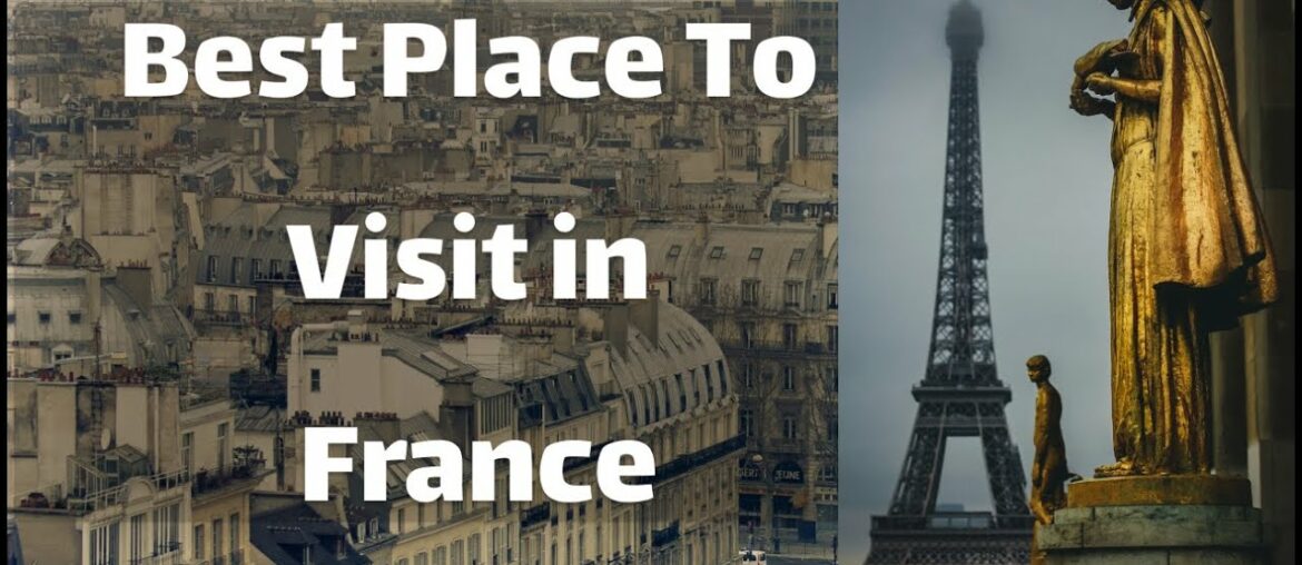 BEST PLACE TO VISIT IN FRANCE BEST PLACE TO VISIT IN FRANCE