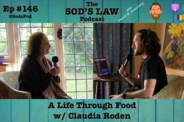 A Life Through Food w/ Claudia Roden - The Sod's Law Podcast with Daniel M. Rosenberg