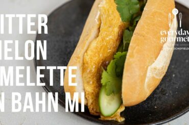 Bitter Melon Omelette in Banh Mi | EG12 Ep78