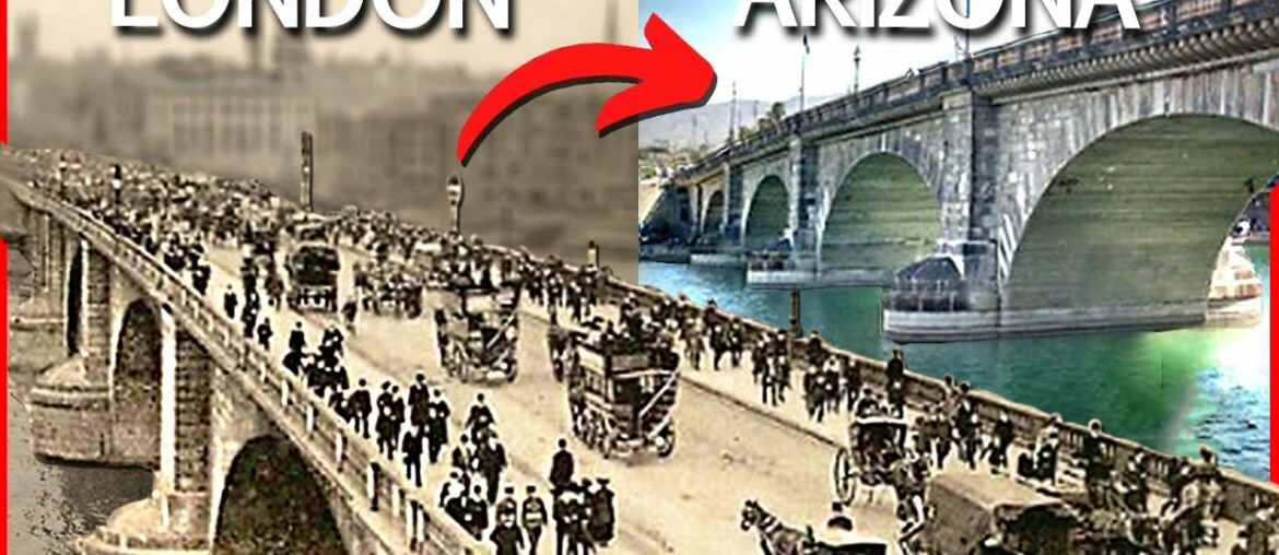 Why London Bridge was Moved to Arizona Why London Bridge was Moved to Arizona
