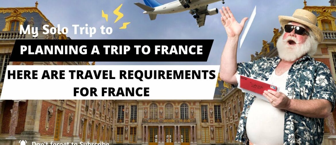 Planning a trip to France? Here are travel requirements for France Planning a trip to France? Here are travel requirements for France
