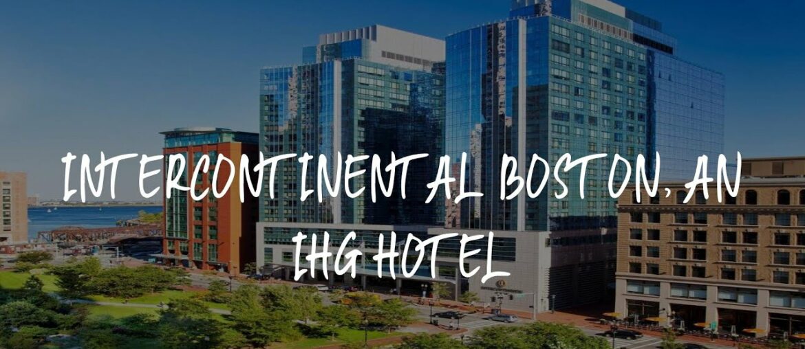 InterContinental Boston, an IHG Hotel Review - Boston , United States of America
