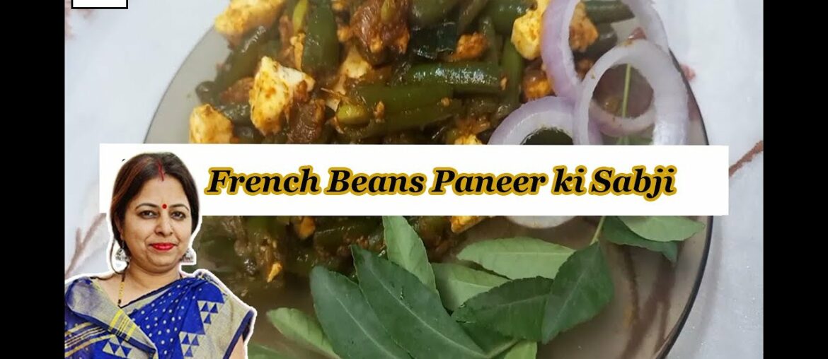 Paneer Aur French Beans ki Sabji || French Beans Paneer Recipe || French Beans high protien Sabzi