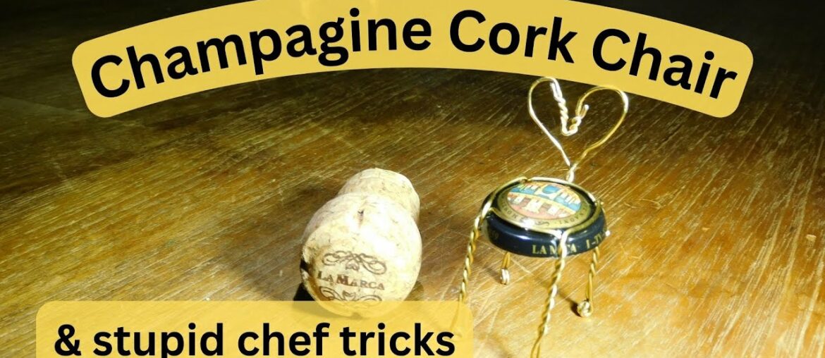 Stupid chef tricks the Champagne cork chair