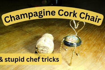Stupid chef tricks the Champagne cork chair