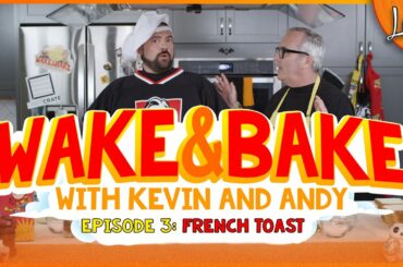 WAKE & BAKE with KEVIN SMITH and ANDY MCELFRESH Ep 3: FRENCH TOAST