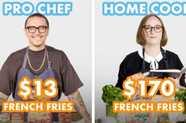 $170 vs $13 French Fries: Pro Chef & Home Cook Swap Ingredients | Epicurious