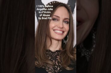 ANGELINA JOLIE I BELIEVE YOU AND YOUR CHILDREN.