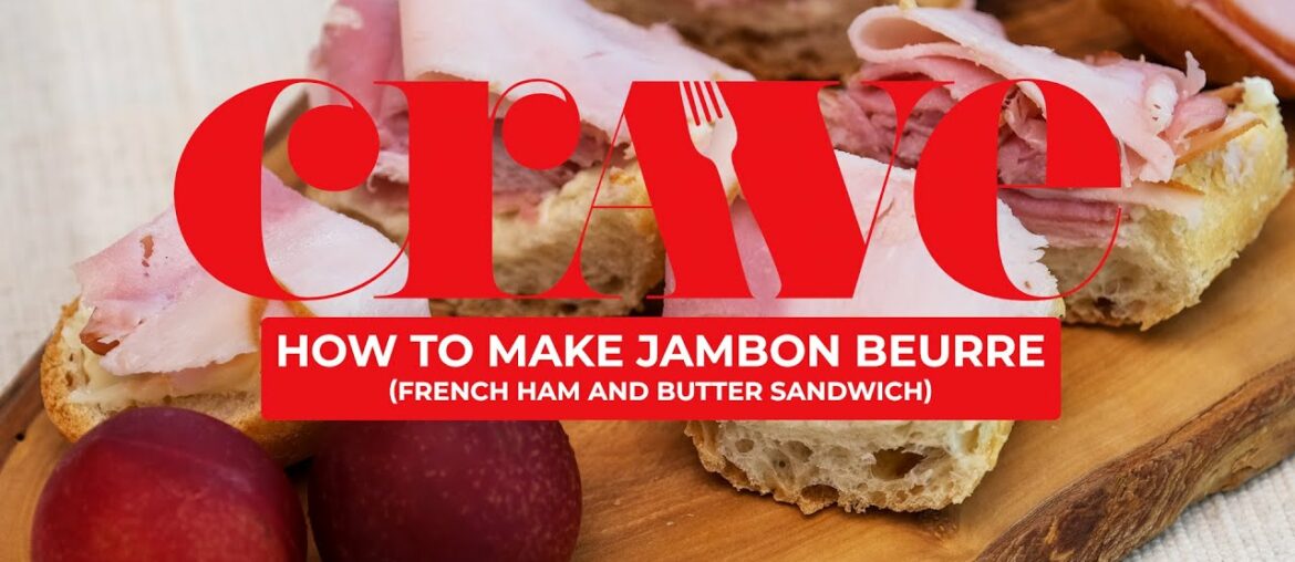 How to make jambon beurre, a ham and butter sandwich - CRAVE