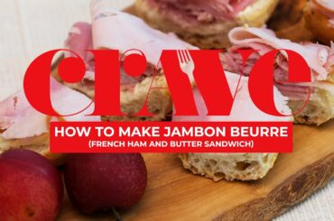 How to make jambon beurre, a ham and butter sandwich - CRAVE