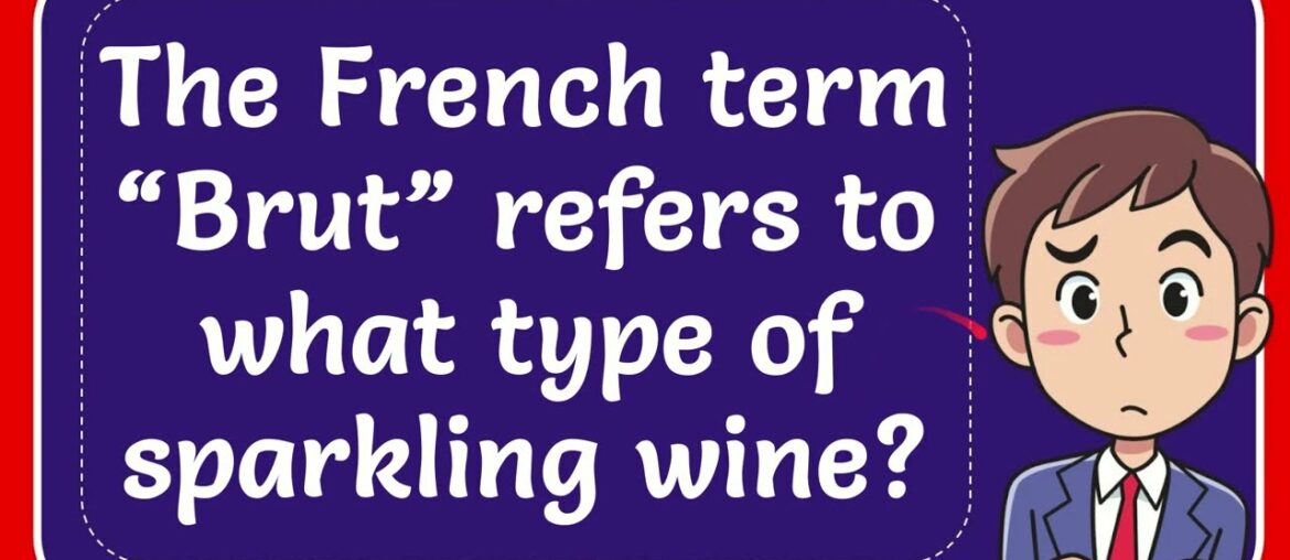 The French term “Brut” refers to what type of sparkling wine? Answer