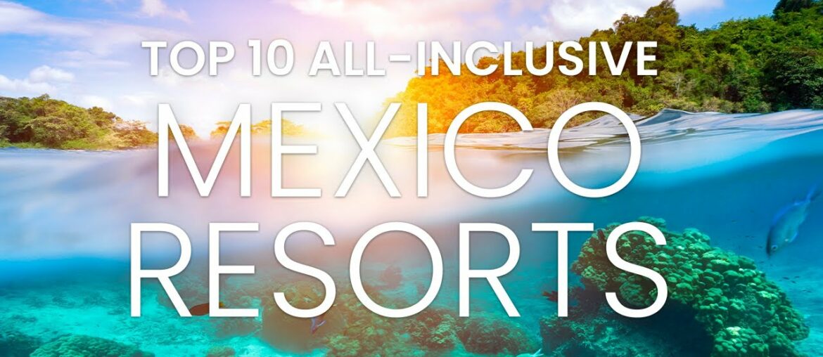 All-Inclusive Resort Mexico | Top 10 All Inclusive Mexico | All Inclusive Resort 2022 | Travel Video All-Inclusive Resort Mexico | Top 10 All Inclusive Mexico | All Inclusive Resort 2022 | Travel Video