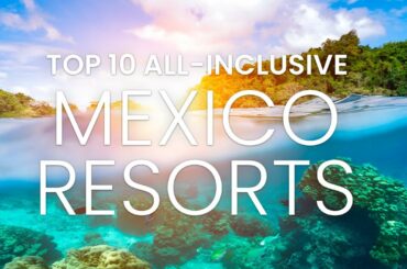 All-Inclusive Resort Mexico | Top 10 All Inclusive Mexico | All Inclusive Resort 2022 | Travel Video