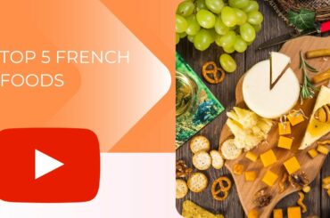 Vive La France: The top 5 French Food You'll Ever Taste