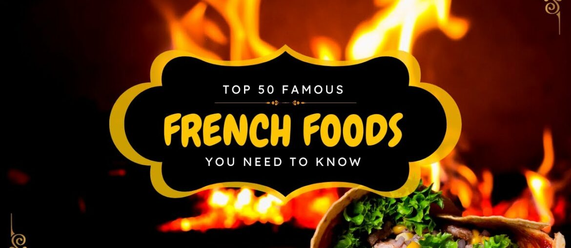 50 FAMOUS FRENCH FOODS YOU NEED TO KNOW 50 FAMOUS FRENCH FOODS YOU NEED TO KNOW