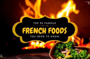 50 FAMOUS FRENCH FOODS YOU NEED TO KNOW