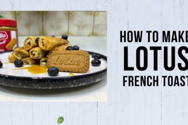 Lotus French Toast | Quick Recipes