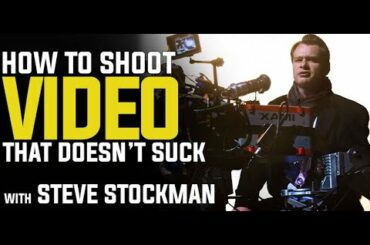 How to Shoot Video That Doesn’t Suck with Steve Stockman