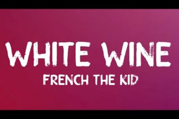 French The Kid - White Wine (Lyrics)