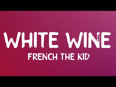French The Kid – White Wine (Lyrics) French The Kid - White Wine (Lyrics)