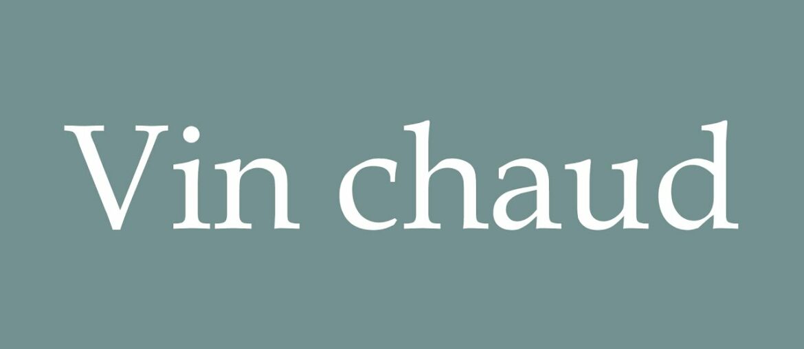 How to Pronounce ''Vin chaud'' (Hot wine) Correctly in French