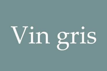 How to Pronounce ''Vin gris'' (Grey wine) Correctly in French
