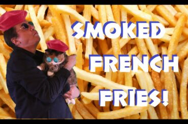 French Fries! Smoke 'Em If You Got 'Em! #SmokedFrenchFries
