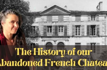 Ep. 19 The History of our Abandoned French Chateau
