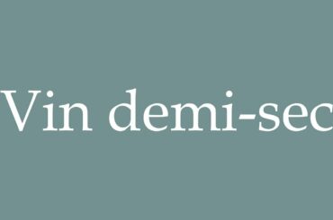 How to Pronounce ''Vin demi-sec'' (Semi-dry wine) Correctly in French