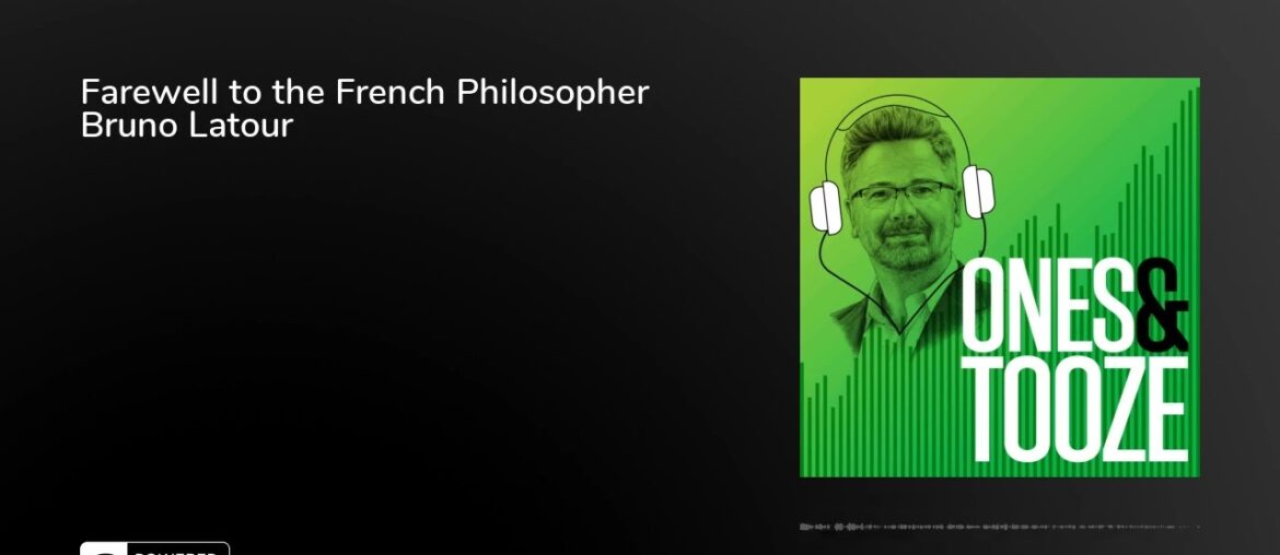 Farewell to the French Philosopher Bruno Latour | Ones and Tooze Ep. 59 | An FP Podcast