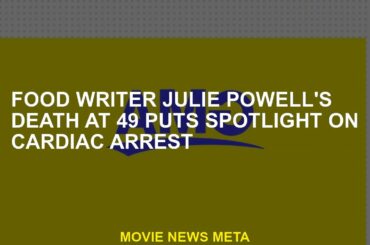Food writer Julie Powell's 49 -year -old  draws attention to standing cardiac