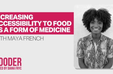 Increasing Accessibility to Food as a Form of Medicine with Maya French | Gooder Podcast