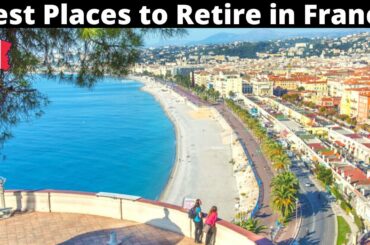 12 Best Places(Regions) to Live or Retire in France