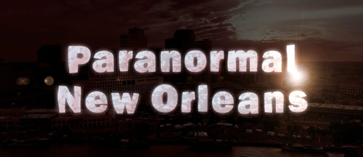 Paranormal New Orleans – Episode 4 Paranormal New Orleans - Episode 4
