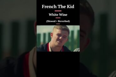 French The  Kid - White Wine (Slowed + Reverbed)