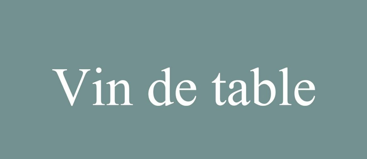 How to Pronounce ''Vin de table'' (Table wine) Correctly in French