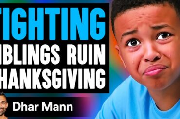 FIGHTING SIBLINGS Ruin THANKSGIVING, They Instantly Regret It | Dhar Mann