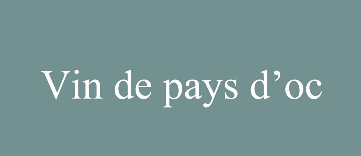 How to Pronounce ''Vin de pays d'oc'' (Wine of the country of oc) Correctly in French